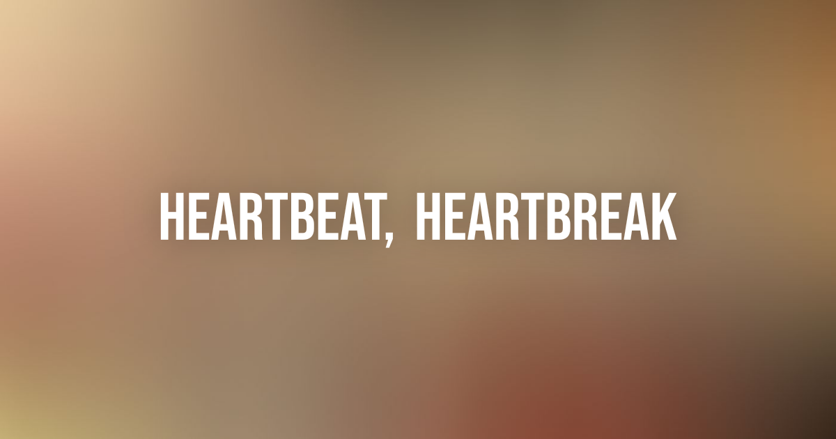 Heartbeat, Heartbreak | Hideout