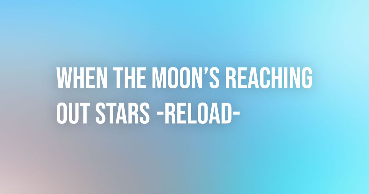 When The Moons Reaching Out Stars